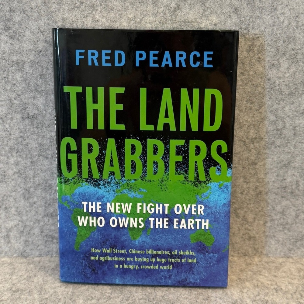 The Land Grabbers: The New Fight Over Who Owns the Earth by Fred Pearce Hardcove